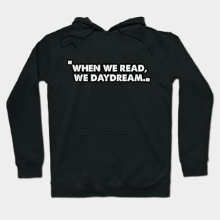 cool when we read we daydream reader and book lovers gift Hoodie